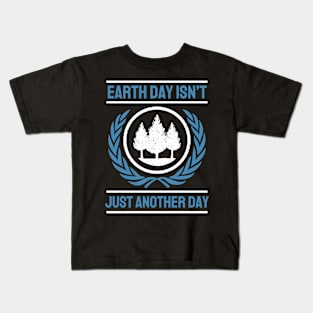 Earth Day Isn't Just Another Day Kids T-Shirt